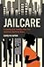 Jailcare: Finding the Safety Net for Women Behind Bars