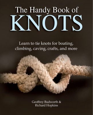 The Handy Book of Knots: Learn to Tie More Than 150 Knots for Boating, Climbing, and More! (Flexibound)