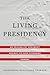 The Living Presidency: An Originalist Argument Against Its Ever-Expanding Powers