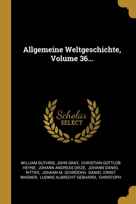 Allgemeine Weltgeschichte, Volume 36...