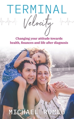 Terminal Velocity: Changing your attitude towards health, finances and life after diagnosis