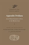 Appendix Ovidiana: Latin Poems Ascribed to Ovid in the Middle Ages Appendix Ovidiana: Latin Poems Ascribed to Ovid in the Middle Ages