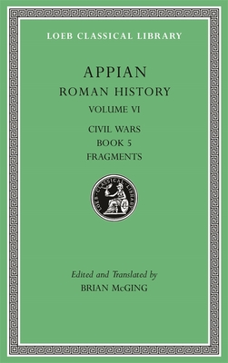 Roman History, Volume VI: Civil Wars, Book 5. Fragments (Hardcover)
