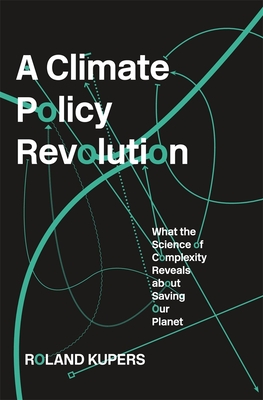 A Climate Policy Revolution: What the Science of Complexity Reveals about Saving Our Planet (Hardcover)