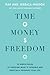 Time, Money, Freedom: 10 Simple Rules to Redefine What's Possible and Radically Reshape Your Life