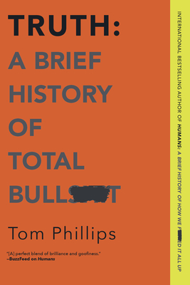 Truth: A Brief History of Total Bullsh*t: A Brief History of Total Bullsh*t – A Funny Narrative History of Science and Human Civilization