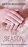 The Season: A Social History of the Debutante (Thorndike Press Large Nonfiction)