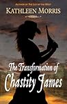 The Transformation of Chastity James by Kathleen    Morris