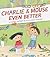 Charlie & Mouse Even Better: Book 3