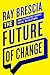 The Future of Change by Raymond H Brescia