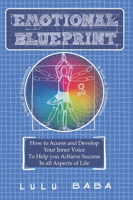Emotional Blueprint: A Book of Transformation - How to Access and Develop your Inner Voice -: Spiritual Growth, Awakening, Self-care, Energy Healing, Positive Energy, Healing Vibration, Wisdom, Transcendence, Consciousness, Elevation