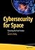 Cybersecurity for Space: Protecting the Final Frontier