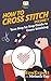 How To Cross Stitch: Your S...