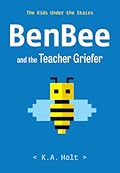 BenBee and the Teacher Griefer (The Kids Under the Stairs, #1)