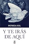 Y te irás de aquí by Patricia Kal