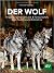 Der Wolf - Im Spannungsfeld von Land- & Forstwirtschaft, Jagd, Tourismus und Artenschutz