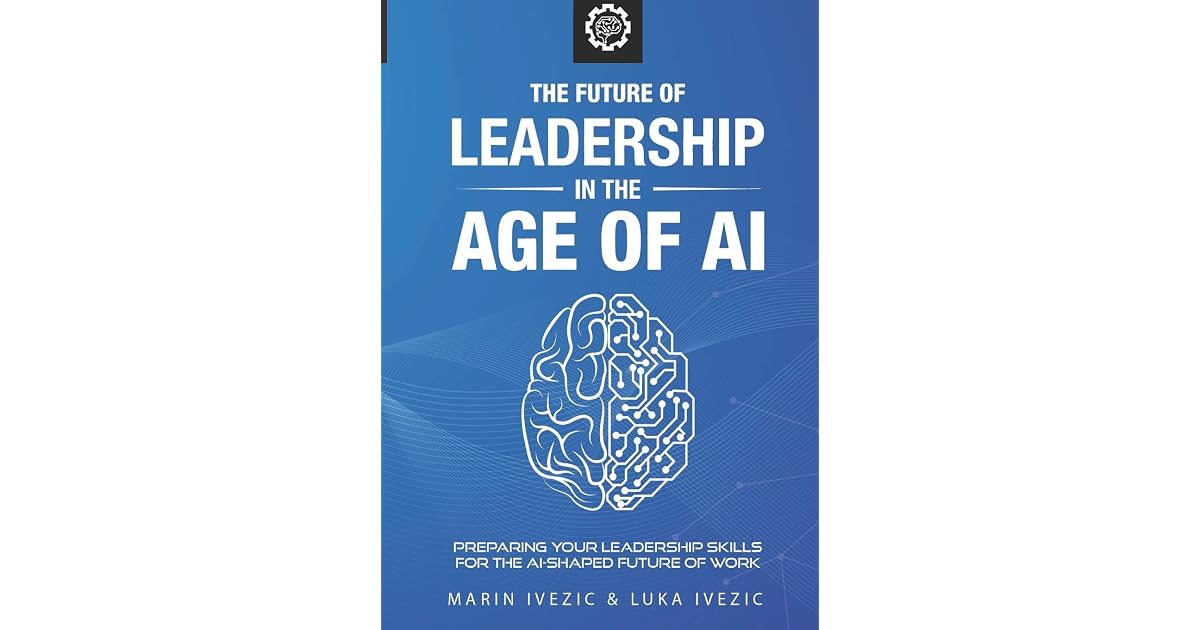 The Future of Leadership in the Age of AI: Preparing Your Leadership ...