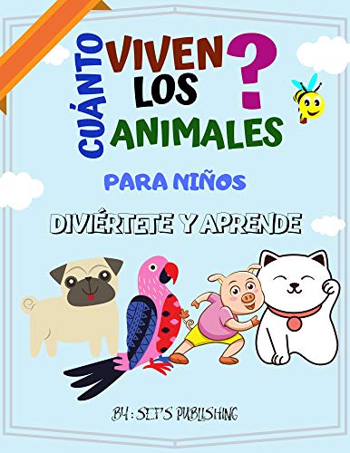 Cuánto viven los animales ? Diviértete y aprende: Para niños , adolescentes ... Con divertidas ilustraciones e imágenes , aprender español