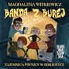 Banda z Burej. Tajemnica piwnicy w bibliotece by Magdalena Witkiewicz