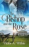 The Bishop and the Rose by Victor A. Wilkie The Bishop and the Rose by Victor A. Wilkie