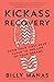 Kickass Recovery: From Your First Year Clean to the Life of Your Dreams