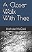 A Closer Walk With Thee by Nathalie McCool