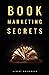 Book Marketing Secrets: The...