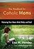 The Handbook for Catholic Moms: Nurturing Your Heart, Mind, Body, and Soul