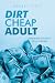 Dirt Cheap Adult: A Millennial?s Guide to Life on a Budget