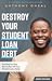 Destroy Your Student Loan Debt: The Step-by-Step Plan to Pay Off Your Student Loans Faster