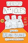 Everyday A**holes: Drawings By Dean Blake Everyday A**holes: Drawings By Dean Blake