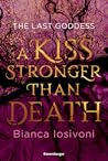 A Kiss Stronger Than Death by Bianca Iosivoni A Kiss Stronger Than Death by Bianca Iosivoni