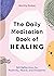 The Daily Meditation Book of Healing: 365 Reflections for Positivity, Peace, and Prosperity