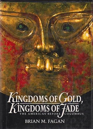 Kingdoms Of Gold, Kingdoms Of Jade: The Americas Before Columbus