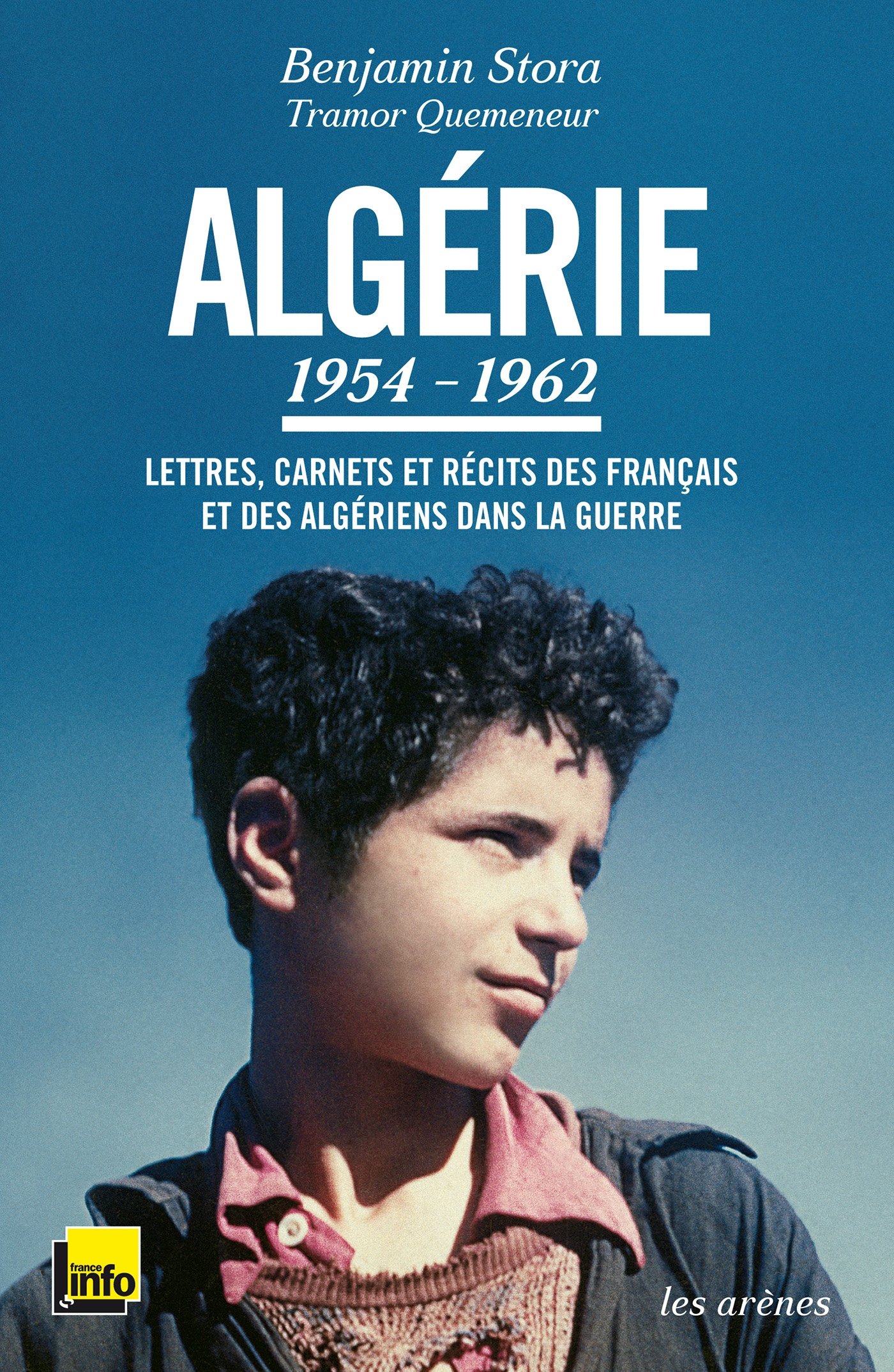Algérie: 1954-1962 - Lettres, carnets et récits des français et des algériens dans la guerre (Paperback)