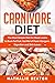 Carnivore Diet: The Most Simple Diet For Meat Lovers To Burn Fat Fast, Get Rid Of Food Allergens, Digestion And Skin Issues
