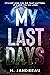 My Last Days by M. Jandreau My Last Days by M. Jandreau