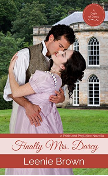 Finally Mrs. Darcy: A Pride and Prejudice Novella (Dash of Darcy and Companions Collection Book 1)