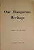Our Hungarian Heritage by Albert Wass