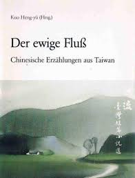 Der Ewige Fluss: Chinesische Erzahlungen Aus Taiwan