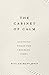 The Cabinet of Calm: Soothing Words for Troubled Times