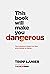 This Book Will Make You Dangerous