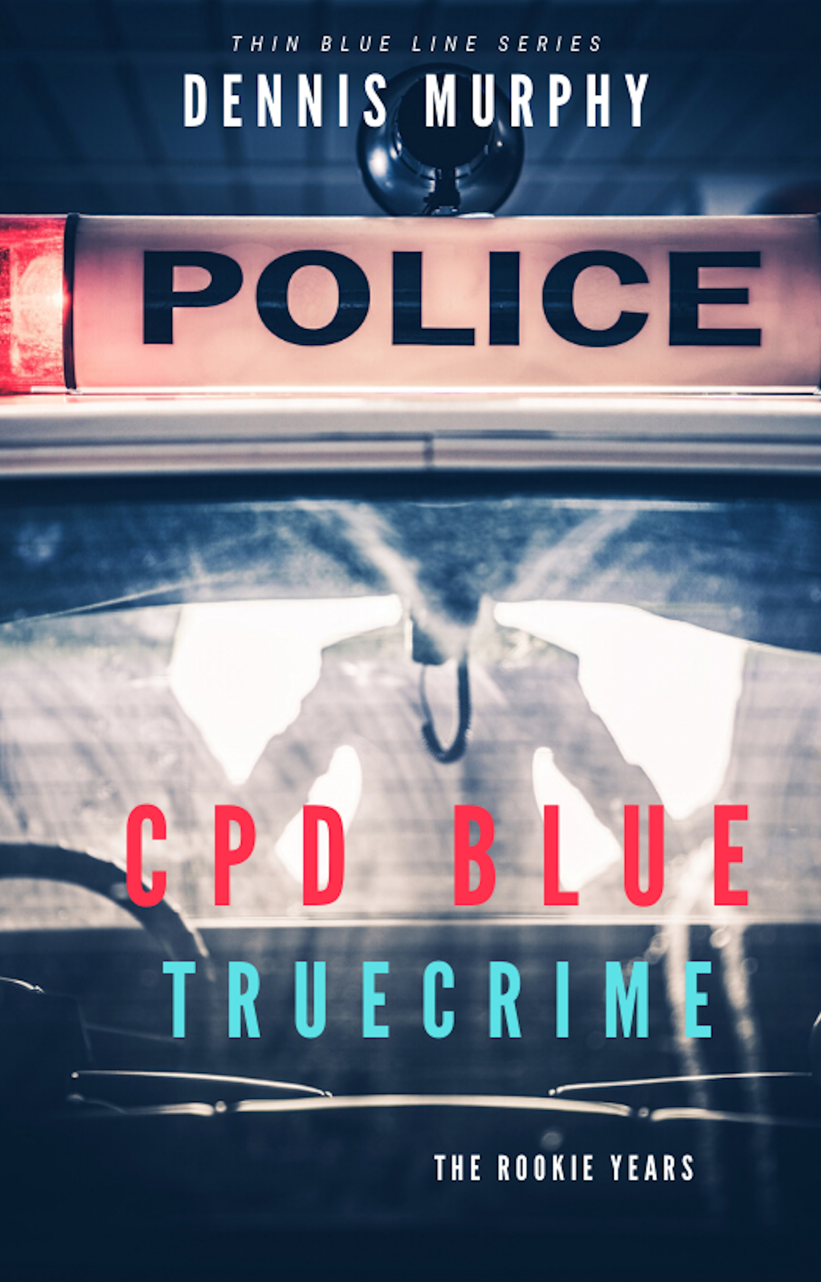 CPD BLUE - TRUE CRIME (The Thin Blue Line Series #1)