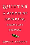 Quitter: A Memoir of Drinking, Relapse, and Recovery