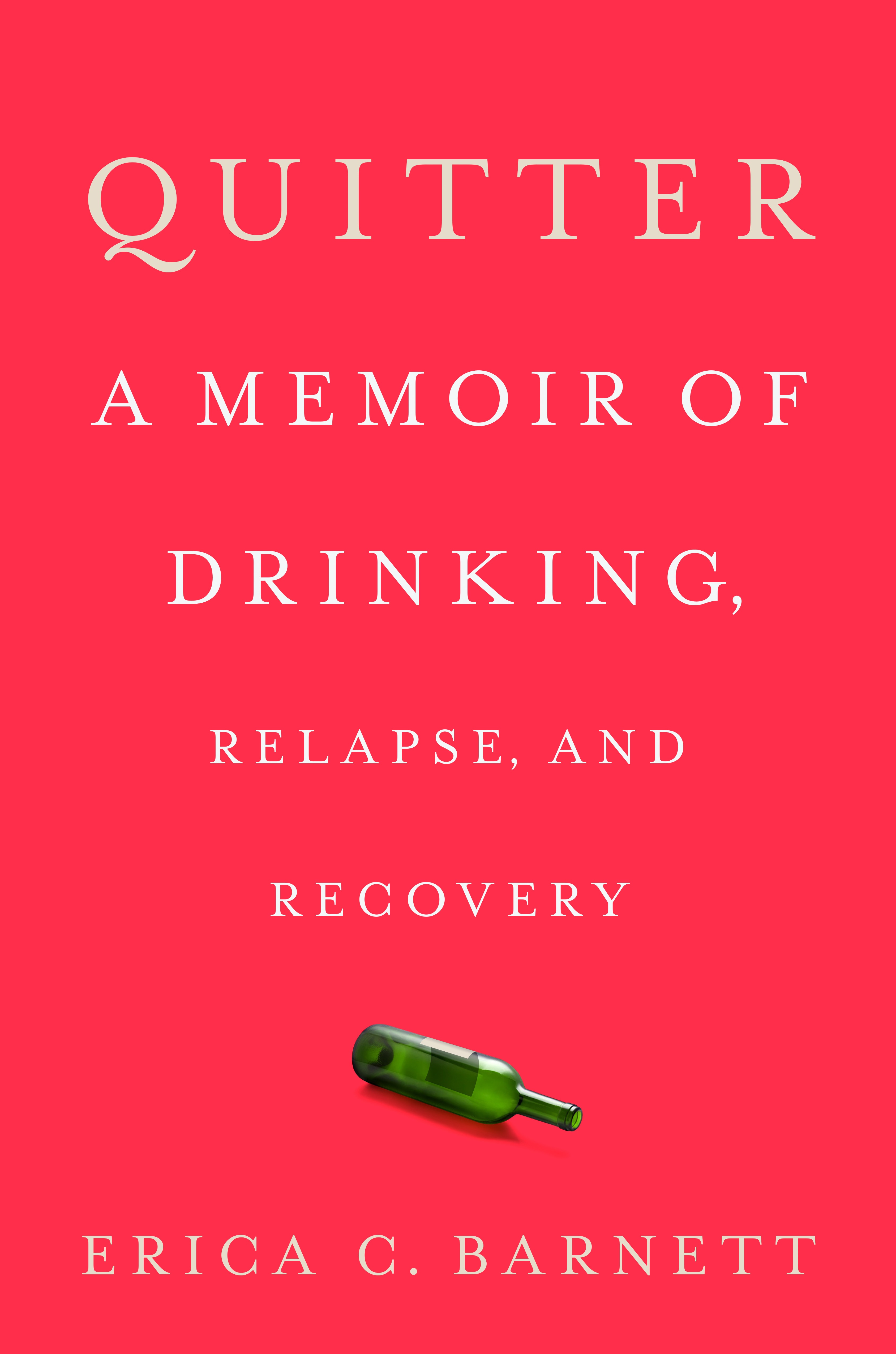 Quitter: A Memoir of Drinking, Relapse, and Recovery