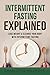 Intermittent Fasting Explained: Lose Weight With Intermittent Fasting