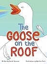 The Goose on the Roof by Sarah  Sommer