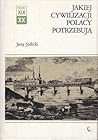 Jakiej cywilizacji Polacy potrzebują. Studia z dziejów idei i wyobraźni XIX wieku