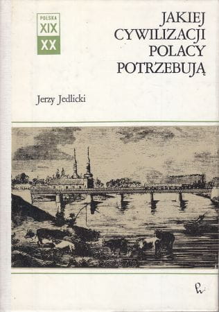 Jakiej cywilizacji Polacy potrzebują. Studia z dziejów idei i wyobraźni XIX wieku (Unknown Binding)