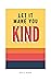 Let It Make You Kind